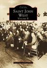 Saint John West, Volume II (Historic Canada) By David Goss, Fred Miller Cover Image