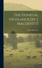 The Donegal Highlands [by J. Macdevitt] By James Macdevitt (Bp of Raphoe ) (Created by) Cover Image