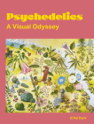 Psychedelics: A Visual Odyssey By Erika Dyck Cover Image