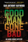 Good Man Gone Bad: An Aaron Gunner Mystery (Aaron Gunner Mysteries #7) By Gar Anthony Haywood Cover Image