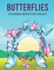 Butterflies Coloring Book For Adults: This coloring book make wonderful gifts Relaxing and Beautiful Scenes for Kids with Stress Relieving Butterflies By Mala Book Press Cover Image