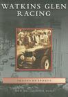 Watkins Glen Racing (Images of Sports) By Kirk W. House, Charles R. Mitchell Cover Image