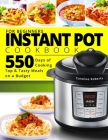 Instant Pot Cookbook For Beginners: New Complete Instant Pot Guide - 550 Days of Cooking Top & Tasty Meals on a Budget By Caroline Roberts Cover Image