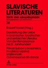 Prikazi Ljubavi U Bosanskoj, Hrvatskoj I Srpskoj Knjizevnosti. Od Renesanse Do Danas- Darstellung Der Liebe in Bosnischer, Kroatischer Und Serbischer (Slavische Literaturen #38) By Wolf Schmid (Editor), Robert Hodel (Editor) Cover Image