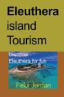 Eleuthera island Tourism: Discover Eleuthera for fun Cover Image