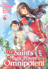 The Saint's Magic Power is Omnipotent (Light Novel) Vol. 6 By Yuka Tachibana, Yasuyuki Syuri (Illustrator) Cover Image