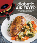 Diabetic Air Fryer: Delicious and Healthy Recipes Made in Your Air Fryer Cover Image