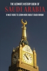 The Ultimate History Book Of Saudi Arabia: A Must-Read To Learn More About Saudi Arabia: Books On Modern Middle East History Cover Image