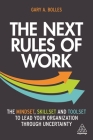 The Next Rules of Work: The Mindset, Skillset and Toolset to Lead Your Organization Through Uncertainty By Gary A. Bolles Cover Image