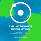 The Hydrogen Revolution Lib/E: A Blueprint for the Future of Clean Energy By Marco Alverà, Matthew Spencer (Read by) Cover Image