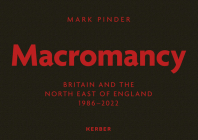 Mark Pinder: Macromancy: Britain and the North East of England 1986-2022 By Mark Pinder (Photographer) Cover Image