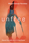 Unfree: Migrant Domestic Work in Arab States By Rhacel Salazar Parreñas Cover Image
