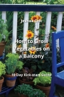 How to Grow Vegetables on a Balcony: 10 Day Kick-start Guide Cover Image