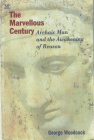 The Marvellous Century: Archaic Man and the Awakening of Reason By George Woodcock Cover Image