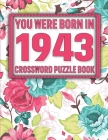 Crossword Puzzle Book: You Were Born In 1943: Large Print Crossword Puzzle Book For Adults & Seniors By G. Sikarithi Publication Cover Image
