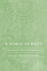 A World of Piety: The Aims of Castilian Kabbalah By Jeremy Phillip Brown Cover Image