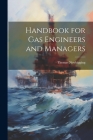 Handbook for Gas Engineers and Managers By Thomas Newbigging Cover Image