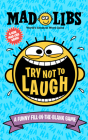 Try Not to Laugh Mad Libs: A Funny Fill-in-the-Blank Game Cover Image