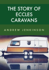 The Story of Eccles Caravans By Andrew Jenkinson Cover Image
