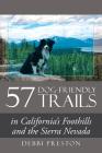 57 Dog-Friendly Trails: in California's Foothills and the Sierra Nevada By Debbi Preston Cover Image