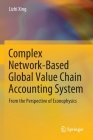 Complex Network-Based Global Value Chain Accounting System: From the Perspective of Econophysics By Lizhi Xing Cover Image