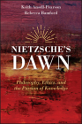 Nietzsche's Dawn: Philosophy, Ethics, and the Passion of Knowledge By Keith Ansell-Pearson, Rebecca Bamford Cover Image