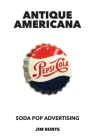 Antique Americana: Soda Pop Advertising By Jim Bunte Cover Image