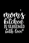 Mom's Kitchen Is Seasoned With Love: 100 Pages 6'' x 9'' Recipe Log Book Tracker - Best Gift For Cooking Lover By Recipe Journal Cover Image