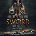 The Girl and the Sword By Gerald Weaver, Charlie Albers (Read by) Cover Image
