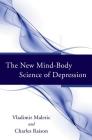 The New Mind-Body Science of Depression By Vladimir Maletic, Charles Raison Cover Image