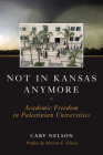 Not in Kansas Anymore: Academic Freedom in Palestinian Universities By Cary Nelson, Miriam F. Elman (Preface by) Cover Image