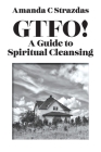 GTFO! A Guide to Spiritual Cleansing Cover Image