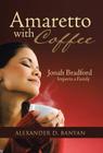 Amaretto with Coffee: Jonah Bradford Imports a Family By Alexander D. Banyan Cover Image