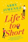 Life's Too Short (The Friend Zone #3) By Abby Jimenez Cover Image
