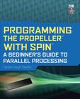 Programming the Propeller with Spin: A Beginner's Guide to Parallel Processing (Tab Electronics) By Harprit Sandhu Cover Image