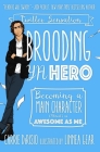 Brooding YA Hero: Becoming a Main Character (Almost) as Awesome as Me Cover Image