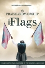 Praise and Worship with Flags: Waging Spiritual Warfare in the Church and Home By Delores Hillsman Harris Cover Image