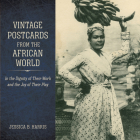 Vintage Postcards from the African World: In the Dignity of Their Work and the Joy of Their Play By Jessica B. Harris Cover Image