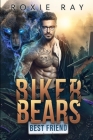 Biker Bears Best Friend: A Bear Shifter Romance By Roxie Ray Cover Image