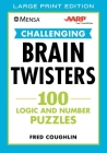 Mensa® AARP® Challenging Brain Twisters (LARGE PRINT): 100 Logic and Number Puzzles (Mensa® Brilliant Brain Workouts) By Fred Coughlin, American Mensa, AARP Cover Image