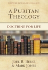A Puritan Theology: Doctrine for Life By Joel R. Beeke, Mark Jones Cover Image