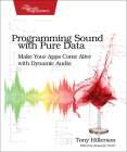 Programming Sound with Pure Data: Make Your Apps Come Alive with Dynamic Audio By Tony Hillerson Cover Image