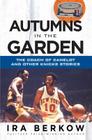 Autumns in the Garden: The Coach of Camelot and Other Knicks Stories By Ira Berkow Cover Image
