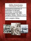 Biographical Sketches of Graduates of Harvard University, in Cambridge, Massachusetts / By John Langdon Sibley. Volume 3 of 3 By John Langdon Sibley Cover Image