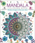Mandala Coloring Book: Fabulous Images to Free Your Mind Cover Image