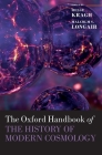 The Oxford Handbook of the History of Modern Cosmology (Oxford Handbooks) By Helge Kragh (Editor), Malcolm Longair (Editor) Cover Image