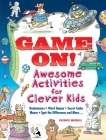 Game On! Awesome Activities for Clever Kids: Mazes, Word Games, Hidden Pictures, Brainteasers, Spot the Differences, and More! By Patrick Merrell Cover Image