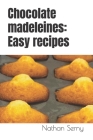 Chocolate madeleines: Easy recipes By Nathan Serny Cover Image