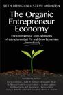 The Organic Entrepreneur Economy: The Entrepreneur and Community Infrastructures that Fix and Grow Economies...Immediately By Steve Meinzen, Barry J. Crocker, Mark W. Dickey Cover Image
