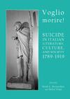 Voglio Morire! Suicide in Italian Literature, Culture, and Society 1789-1919 Cover Image